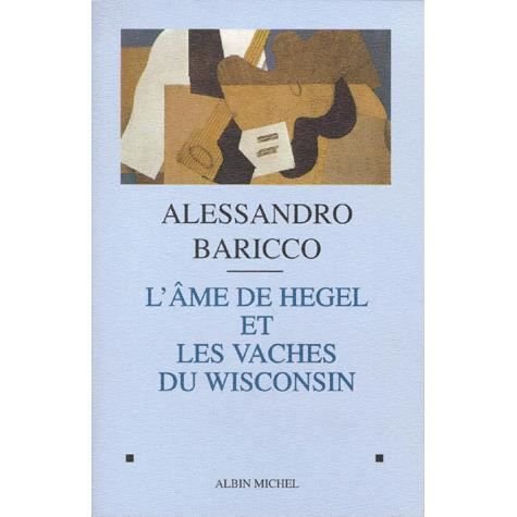 Cover for Alessandro Baricco · Ame De Hegel et Les Vaches Du Wisconsin (L') (Critiques, Analyses, Biographies et Histoire Litteraire) (French Edition) (Paperback Book) [French edition] (1999)