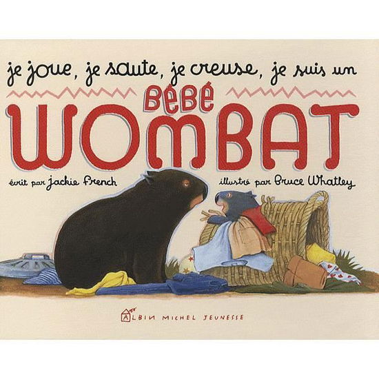 Cover for Jackie French · Je Joue, Je Saute, Je Creuse, Je Suis Un Bebe Wombat (Book) (2010)