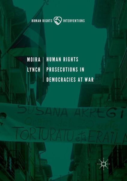 Cover for Moira Lynch · Human Rights Prosecutions in Democracies at War - Human Rights Interventions (Taschenbuch) [Softcover reprint of the original 1st ed. 2019 edition] (2019)