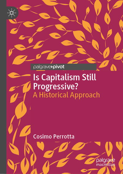 Cover for Cosimo Perrotta · Is Capitalism Still Progressive?: A Historical Approach (Hardcover Book) [1st ed. 2020 edition] (2020)