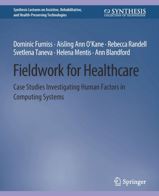 Cover for Dominic Furniss · Fieldwork for Healthcare: Case Studies Investigating Human Factors in Computing Systems - Synthesis Lectures on Technology and Health (Paperback Book) (2014)