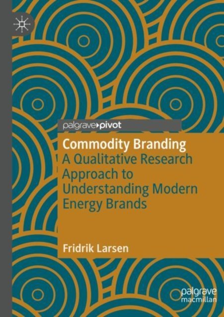 Fridrik Larsen · Commodity Branding: A Qualitative Research Approach to Understanding Modern Energy Brands (Paperback Book) (2024)