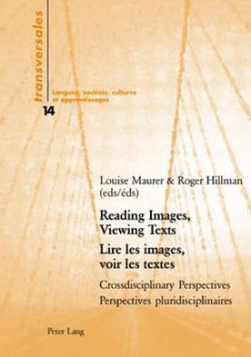 Reading Images, Viewing Texts Lire Les Images, Voir Les Textes: Crossdisciplinary Perspectives Perspectives Pluridisciplinaires - Transversales Langues, Societes, Cultures et Apprentissages - - Books - Verlag Peter Lang - 9783039107681 - May 15, 2006