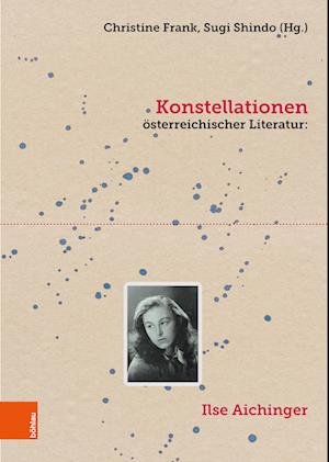 Cover for Christine Frank · Konstellationen osterreichischer Literatur: Ilse Aichinger - Literaturgeschichte in Studien und Quellen (Gebundenes Buch) [1, Auflage 2023 edition] (2023)