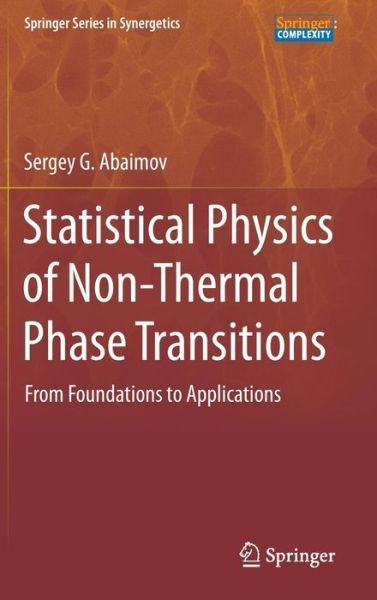 Sergey G. Abaimov · Statistical Physics of Non-Thermal Phase Transitions: From Foundations to Applications - Springer Series in Synergetics (Hardcover Book) [2015 edition] (2015)