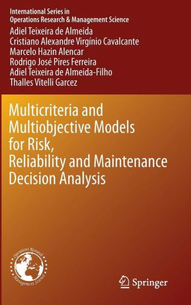 Cover for Adiel Teixeira De Almeida · Multicriteria and Multiobjective Models for Risk, Reliability and Maintenance Decision Analysis - International Series in Operations Research &amp; Management Science (Hardcover Book) [1st ed. 2015 edition] (2015)