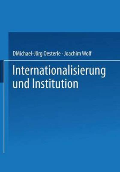 Internationalisierung Und Institution - Michael-jorg Oesterle - Livres - Gabler Verlag - 9783322896681 - 5 décembre 2014