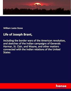 Life of Joseph Brant, - Stone - Books -  - 9783337733681 - February 7, 2019