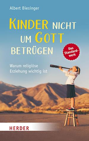 Kinder nicht um Gott betrügen - Albert Biesinger - Books - Verlag Herder - 9783451033681 - July 11, 2022