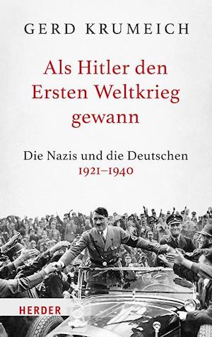 Als Hitler den Ersten Weltkrieg gewann - Gerd Krumeich - Books - Verlag Herder - 9783451385681 - March 11, 2024