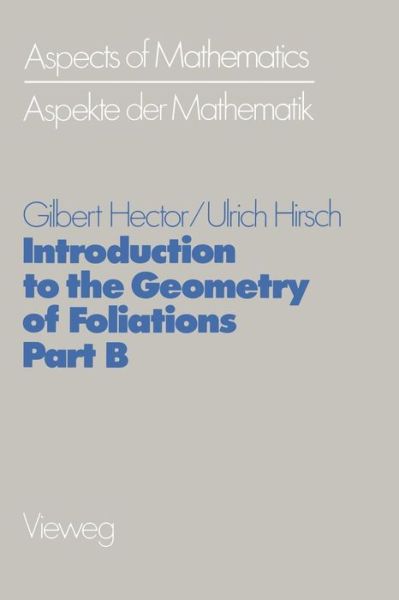 Cover for Gilbert Hector · Introduction to the Geometry of Foliations, Part B: Foliations of Codimension One - Aspects of Mathematics (Pocketbok) [1983 edition] (1983)