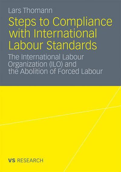 Cover for Lars Thomann · Steps to Compliance with International Labour Standards: The International Labour Organization (ILO) and the Abolition of Forced Labour (Paperback Book) [2012 edition] (2011)