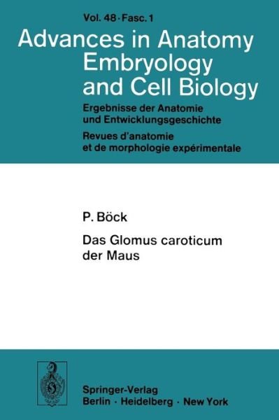 Cover for P Boeck · Das Glomus Caroticum Der Maus - Advances in Anatomy, Embryology and Cell Biology (Paperback Book) [Softcover Reprint of the Original 1st 1973 edition] (1973)