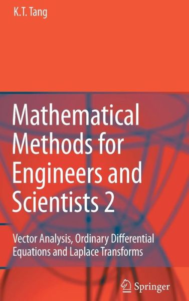 Mathematical Methods for Engineers and Scientists 2: Vector Analysis, Ordinary Differential Equations and Laplace Transforms - Kwong-Tin Tang - Books - Springer-Verlag Berlin and Heidelberg Gm - 9783540302681 - November 30, 2006