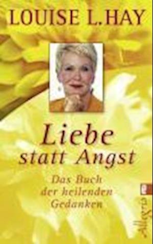 Ullstein 74468 Hay.Liebe statt Angst - Louise L. Hay - Books -  - 9783548744681 - 