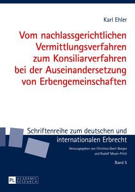 Cover for Ehler Karl Ehler · Vom nachlassgerichtlichen Vermittlungsverfahren zum Konsiliarverfahren bei der Auseinandersetzung von Erbengemeinschaften (Hardcover Book) [German edition] (2013)
