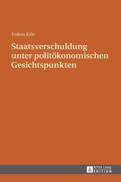 Cover for Erdem Kilic · Staatsverschuldung Unter Politoekonomischen Gesichtspunkten (Hardcover bog) (2015)