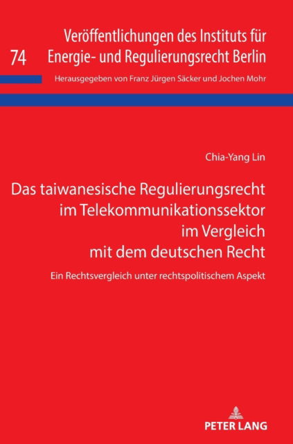 Cover for Chia-Yang Lin · Das Taiwanesische Regulierungsrecht Im Telekommunikationssektor Im Vergleich Mit Dem Deutschen Recht: Ein Rechtsvergleich Unter Rechtspolitischem Aspekt - Veroeffentlichungen Des Instituts Fuer Energie- Und Regulier (Hardcover Book) (2021)