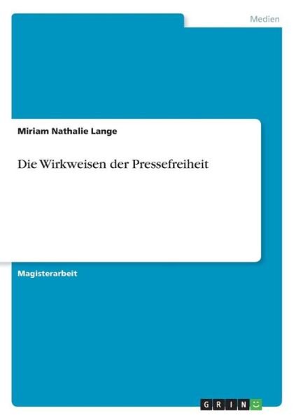 Die Wirkweisen der Pressefreiheit - Miriam Nathalie Lange - Kirjat - Grin Verlag - 9783638636681 - tiistai 24. heinäkuuta 2007