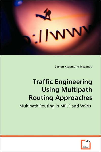 Cover for Gaston Kuzamunu Mazandu · Traffic Engineering Using Multipath Routing Approaches: Multipath Routing in Mpls and Wsns (Paperback Book) (2008)