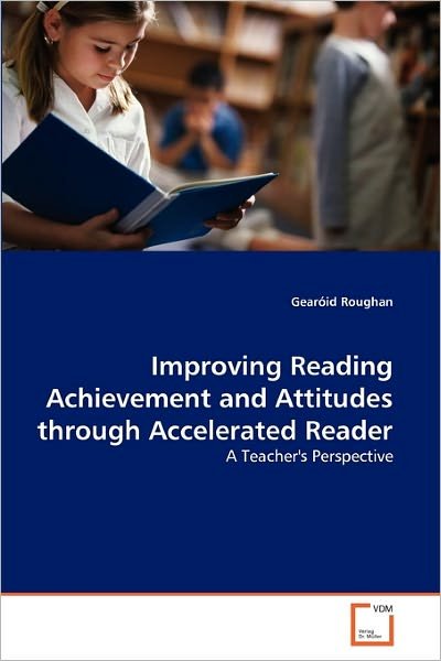 Cover for Gearóid Roughan · Improving Reading Achievement and Attitudes Through Accelerated Reader: a Teacher's Perspective (Taschenbuch) (2010)