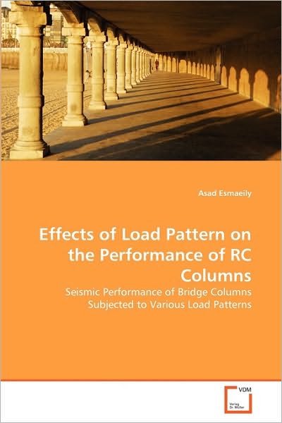 Cover for Asad Esmaeily · Effects of Load Pattern on the Performance of Rc Columns: Seismic Performance of Bridge Columns Subjected to Various Load Patterns (Paperback Book) (2010)