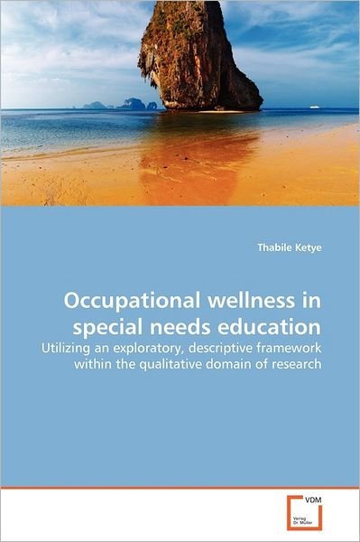 Cover for Thabile Ketye · Occupational Wellness in Special Needs Education: Utilizing an Exploratory, Descriptive Framework Within the Qualitative Domain of Research (Pocketbok) (2011)