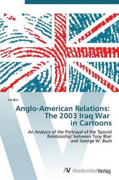 Cover for Ina Brix · Anglo-american Relations:   the 2003 Iraq War   in Cartoons (Paperback Book) (2012)