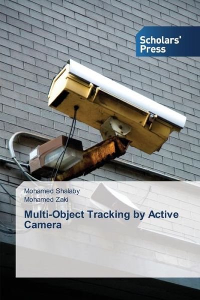 Cover for Shalaby Mohamed · Multi-object Tracking by Active Camera (Paperback Book) (2015)