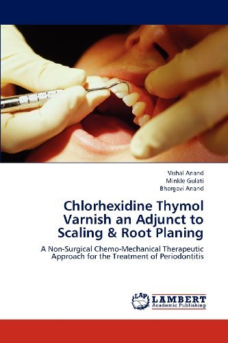 Cover for Bhargavi Anand · Chlorhexidine Thymol Varnish an Adjunct to Scaling &amp; Root Planing: a Non-surgical Chemo-mechanical Therapeutic Approach for the Treatment of Periodontitis (Paperback Book) (2012)