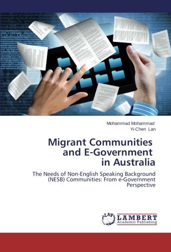 Migrant Communities   and E-government   in Australia: the Needs of Non-english Speaking Background (Nesb) Communities: from E-government Perspective - Yi-chen Lan - Bøger - LAP LAMBERT Academic Publishing - 9783659525681 - 14. april 2014