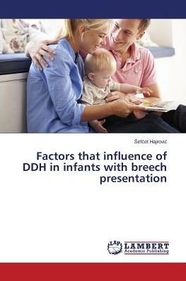 Cover for Sefcet Hajrovic · Factors That Influence of Ddh in Infants with Breech Presentation (Pocketbok) (2014)