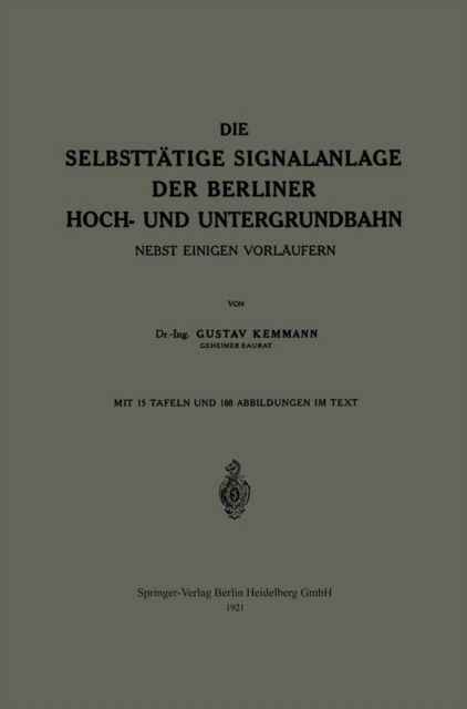 Cover for Gustav Kemmann · Die Selbsttatige Signalanlage Der Berliner Hoch- Und Untergrundbahn: Nebst Einigen Vorlaufern (Paperback Book) [1921 edition] (1921)