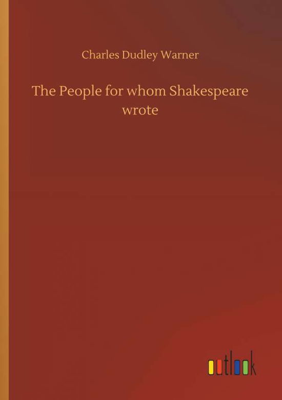 Cover for Charles Dudley Warner · The People for Whom Shakespeare Wrote (Paperback Book) (2018)