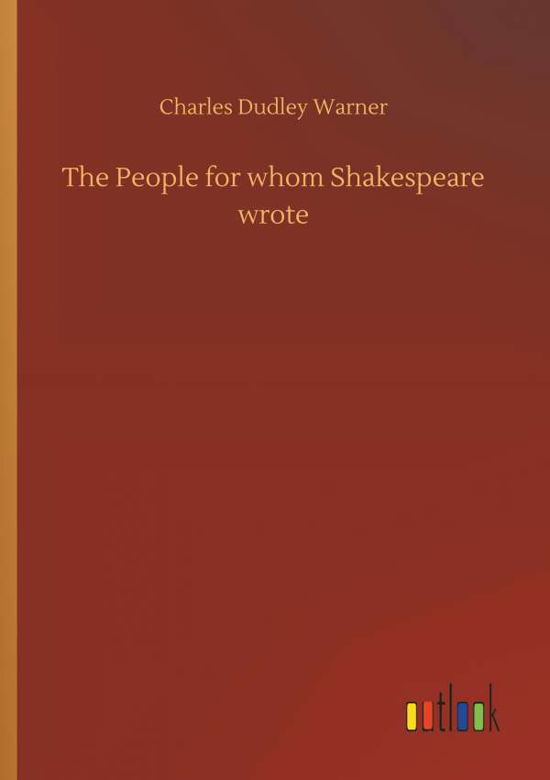 Cover for Charles Dudley Warner · The People for Whom Shakespeare Wrote (Taschenbuch) (2018)