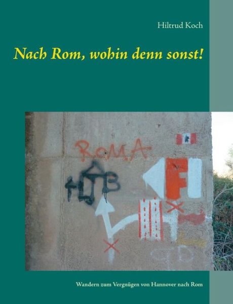 Cover for Hiltrud Koch · Nach Rom, Wohin Denn Sonst! (Paperback Book) [German edition] (2014)