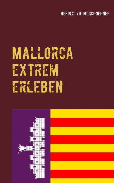 Mallorca Extrem Erleben - Herold Zu Moschdehner - Książki - Books on Demand - 9783738639681 - 7 września 2015