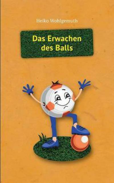 Cover for Wohlgemuth · Das Erwachen des Balls (Buch) (2016)