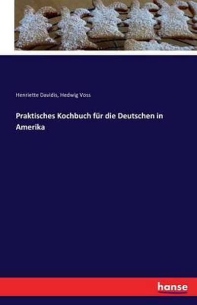 Cover for Henriette Davidis · Praktisches Kochbuch fur die Deutschen in Amerika (Taschenbuch) (2016)