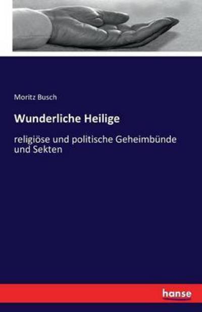 Wunderliche Heilige - Busch - Livros -  - 9783743323681 - 13 de outubro de 2016