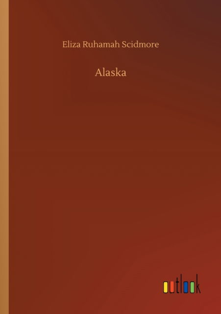 Cover for Eliza Ruhamah Scidmore · Alaska (Paperback Book) (2020)