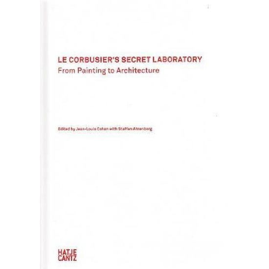 Cover for Jean-louis Cohen · Le Corbusier's Secret Laboratory: From Painting to Architecture (Hardcover Book) (2013)