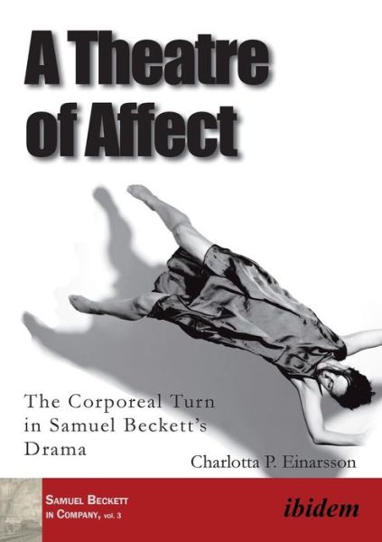 Cover for Charlotta Palmstierna Einarsson · A Theatre of Affect: The Corporeal Turn in Samuel Beckett’s Drama - Samuel Beckett in Company (Paperback Book) [New edition] (2017)