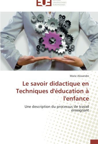 Cover for Marie Alexandre · Le Savoir Didactique en Techniques D'éducation À L'enfance: Une Description Du Processus De Travail Enseignant (Paperback Book) [French edition] (2018)