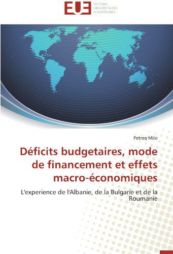 Cover for Petraq Milo · Déficits Budgetaires, Mode De Financement et Effets Macro-économiques: L'experience De L'albanie, De La Bulgarie et De La Roumanie (Paperback Book) [French edition] (2018)