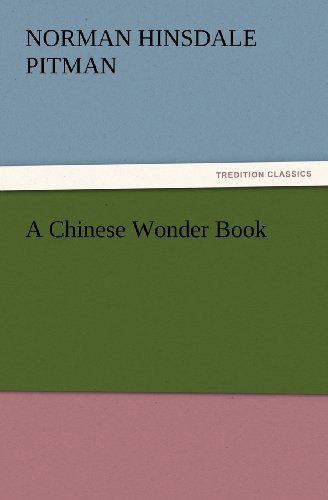 A Chinese Wonder Book (Tredition Classics) - Norman Hinsdale Pitman - Books - tredition - 9783842435681 - November 3, 2011