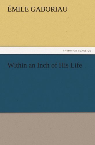 Within an Inch of His Life (Tredition Classics) - Émile Gaboriau - Books - tredition - 9783842451681 - November 22, 2011