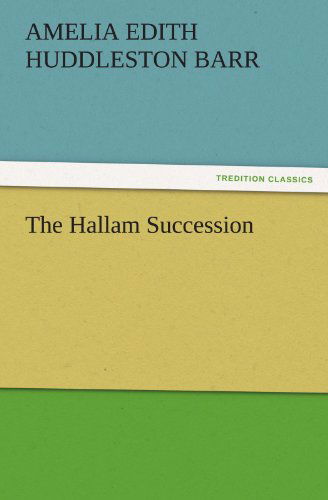 Cover for Amelia Edith Huddleston Barr · The Hallam Succession (Tredition Classics) (Paperback Book) (2011)