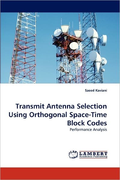 Cover for Saeed Kaviani · Transmit Antenna Selection Using Orthogonal Space-time Block Codes: Performance Analysis (Paperback Book) (2010)