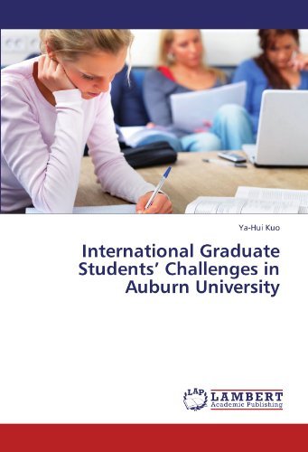 International Graduate Students' Challenges in Auburn University - Ya-hui Kuo - Books - LAP LAMBERT Academic Publishing - 9783844390681 - October 25, 2011